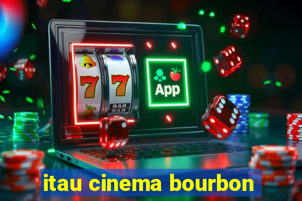 itau cinema bourbon